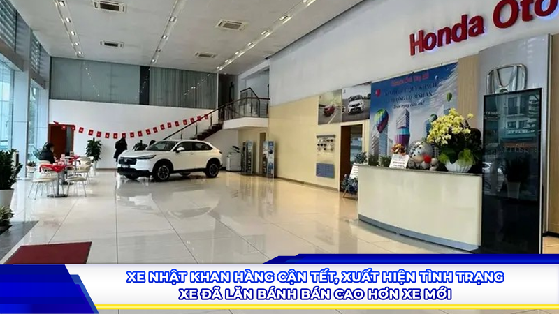 Xe Nhật khan hàng cận Tết, xuất hiện tình trạng xe đã lăn bánh bán cao hơn xe mới